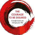 The Courage To Be Disliked