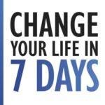 Change Your Life In 7 Days